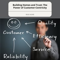 Building Homes and Trust: The Power of Customer-Centricity